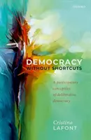 Demokrácia rövidítések nélkül: A deliberatív demokrácia részvételi koncepciója - Democracy Without Shortcuts: A Participatory Conception of Deliberative Democracy