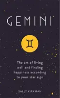 Ikrek: A jó élet művészete és a boldogság megtalálása a csillagjegyed szerint - Gemini: The Art of Living Well and Finding Happiness According to Your Star Sign