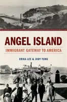 Angel Island: Bevándorlók kapuja Amerikába - Angel Island: Immigrant Gateway to America