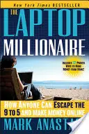 A laptopmilliomos: Hogyan menekülhet bárki a 9-től 5-ig tartó munka elől, és hogyan kereshet pénzt online - The Laptop Millionaire: How Anyone Can Escape the 9 to 5 and Make Money Online