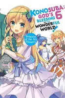 Konosuba: Isten áldása ezen a csodálatos világon!, 6. kötet (Light Novel): A hat virág hercegnője - Konosuba: God's Blessing on This Wonderful World!, Vol. 6 (Light Novel): Princess of the Six Flowers