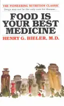 Az étel a legjobb gyógyszer: Az úttörő táplálkozási klasszikus - Food Is Your Best Medicine: The Pioneering Nutrition Classic