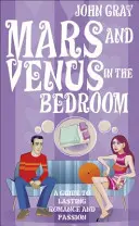 Mars és Vénusz a hálószobában - Útmutató a tartós romantikához és szenvedélyhez - Mars And Venus In The Bedroom - A Guide to Lasting Romance and Passion