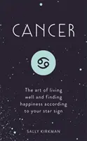 Rák: A jó élet művészete és a boldogság megtalálása a csillagjegye szerint - Cancer: The Art of Living Well and Finding Happiness According to Your Star Sign