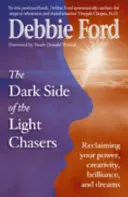 A fényvadászok sötét oldala - Hatalmad, kreativitásod, ragyogásod és álmaid visszaszerzése - Dark Side of the Light Chasers - Reclaiming your power, creativity, brilliance, and dreams