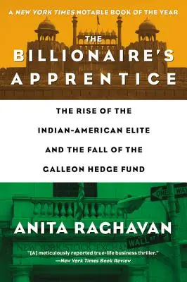 A milliárdos tanonca: Az indiai-amerikai elit felemelkedése és a Galleon Hedge Fund bukása - The Billionaire's Apprentice: The Rise of the Indian-American Elite and the Fall of the Galleon Hedge Fund