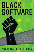 Fekete szoftver: Az internet és a faji igazságosság, az Afronet-től a Black Lives Matterig - Black Software: The Internet & Racial Justice, from the Afronet to Black Lives Matter