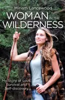 Nő a vadonban - Történetem a szerelemről, a túlélésről és az önfelfedezésről - Woman in the Wilderness - My Story of Love, Survival and Self-Discovery