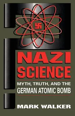 Náci tudomány: Mítosz, igazság és a német atombomba - Nazi Science: Myth, Truth, and the German Atomic Bomb