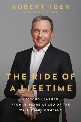 Egy életre szóló utazás: A Walt Disney Company vezérigazgatójaként eltöltött 15 év tanulságai - The Ride of a Lifetime: Lessons Learned from 15 Years as CEO of the Walt Disney Company