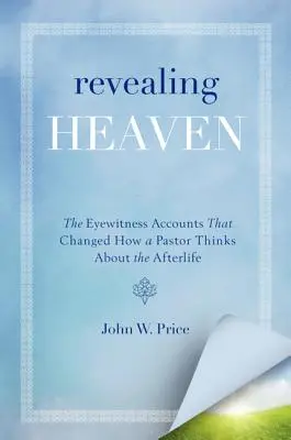 A mennyország feltárása: A szemtanúk beszámolói, amelyek megváltoztatták egy lelkész gondolkodását a túlvilágról - Revealing Heaven: The Eyewitness Accounts That Changed How a Pastor Thinks about the Afterlife