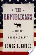 A republikánusok: A Grand Old Party története - The Republicans: A History of the Grand Old Party