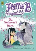 Hattie B, mágikus állatorvos: Az egyszarvú szarva (2. könyv) - Hattie B, Magical Vet: The Unicorn's Horn (Book 2)