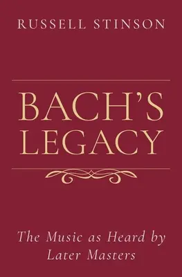 Bach öröksége: A zene, ahogyan a későbbi mesterek hallották - Bach's Legacy: The Music as Heard by Later Masters