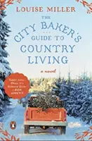 A városi pék kalauza a vidéki élethez - The City Baker's Guide to Country Living