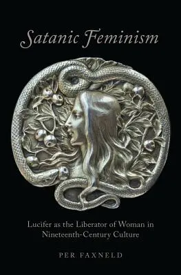 Sátáni feminizmus: Lucifer mint a nő felszabadítója a tizenkilencedik századi kultúrában - Satanic Feminism: Lucifer as the Liberator of Woman in Nineteenth-Century Culture