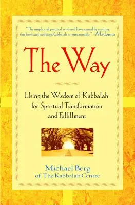 Az út: A kabbala bölcsességének felhasználása a spirituális átalakulás és beteljesülés érdekében - The Way: Using the Wisdom of Kabbalah for Spiritual Transformation and Fulfillment