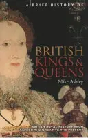 A brit királyok és királynők rövid története - Brief History of British Kings & Queens