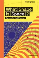 Milyen alakú az űr? Egy alapmű a 21. század számára - What Shape Is Space?: A Primer for the 21st Century