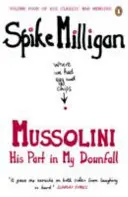 Mussolini - A bukásomban játszott szerepe - Mussolini - His Part in My Downfall