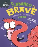 Behaviour Matters: Flamingo bátor - Könyv a félelemről - Behaviour Matters: Flamingo is Brave - A book about feeling scared