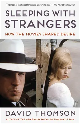 Sleeping with Strangers: Hogyan formálta a film a vágyakat - Sleeping with Strangers: How the Movies Shaped Desire