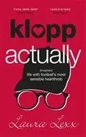 Klopp valójában: (Képzeletbeli) élet a labdarúgás legérzékenyebb szívtiprójával - Klopp Actually: (Imaginary) Life with Football's Most Sensible Heartthrob