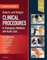 Roberts és Hedges klinikai eljárásai a sürgősségi orvoslásban és az akut ellátásban - Roberts and Hedges' Clinical Procedures in Emergency Medicine and Acute Care