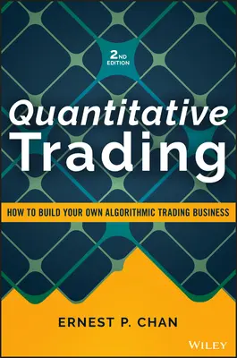 Kvantitatív kereskedés: Hogyan építsünk saját algoritmikus kereskedési üzletágat? - Quantitative Trading: How to Build Your Own Algorithmic Trading Business