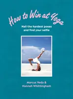 Hogyan nyerj a jógában - Szögezd le a legnehezebb pózokat és találd meg a szelfidet - How to Win at Yoga - Nail the hardest poses and find your selfie