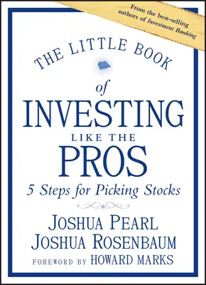 A befektetések kis könyve, mint a profik: Öt lépés a részvények kiválasztásához - The Little Book of Investing Like the Pros: Five Steps for Picking Stocks