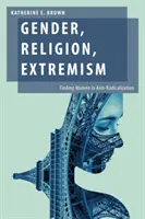 Nemek, vallás, szélsőségesség: A nők megtalálása a radikalizáció elleni küzdelemben - Gender, Religion, Extremism: Finding Women in Anti-Radicalization