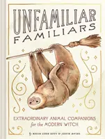 Ismeretlen ismerősök: Rendkívüli állati társak a modern boszorkányok számára - Unfamiliar Familiars: Extraordinary Animal Companions for the Modern Witch