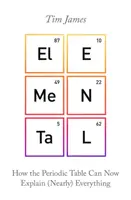 Elemi - Hogyan magyarázhat meg most már (majdnem) mindent a periódusos rendszer - Elemental - How the Periodic Table Can Now Explain (Nearly) Everything