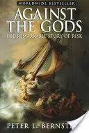 Az istenek ellen: A kockázat figyelemre méltó története - Against the Gods: The Remarkable Story of Risk