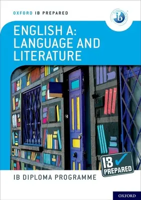 Oxford IB Diploma Programme: IB Diploma Diploma Program: IB Diploma Diploma Program: IB Prepared: Angol A nyelv és irodalom - Oxford IB Diploma Programme: IB Prepared: English A Language and Literature