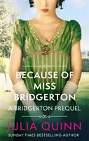 Miss Bridgerton miatt - A Bridgerton-előzményregény - Because of Miss Bridgerton - A Bridgerton Prequel