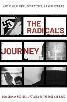 A radikális utazása: Hogyan utaztak a német neonácik a peremre és vissza - The Radical's Journey: How German Neo-Nazis Voyaged to the Edge and Back