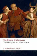 The Merry Wives of Windsor: Oxford Shakespeare - The Merry Wives of Windsor: The Oxford Shakespeare