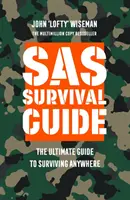 SAS túlélési kézikönyv - A végső útmutató a bárhol való túléléshez - SAS Survival Guide - The Ultimate Guide to Surviving Anywhere