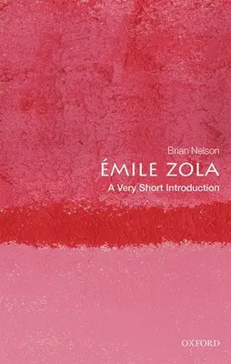 Emile Zola: Zola: A Very Short Introduction - Emile Zola: A Very Short Introduction