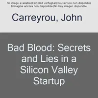 Rossz vér: Titkok és hazugságok egy Szilícium-völgyi startup cégnél - Bad Blood: Secrets and Lies in a Silicon Valley Startup