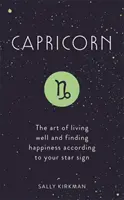 Bak: A jó élet művészete és a boldogság megtalálása a csillagjegyed szerint - Capricorn: The Art of Living Well and Finding Happiness According to Your Star Sign