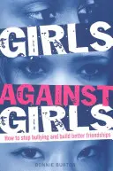 Lányok a lányok ellen - Hogyan állítsuk meg a zaklatást és építsünk jobb barátságokat? - Girls Against Girls - How to stop bullying and build better friendships