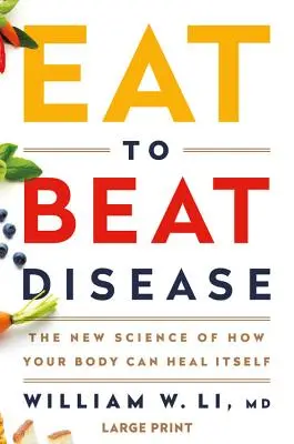 Eat to Beat Disease: Az új tudomány arról, hogyan gyógyíthatja meg a szervezet önmagát - Eat to Beat Disease: The New Science of How Your Body Can Heal Itself