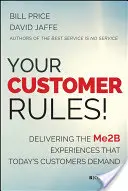 Az ügyfél szabályai!: A mai ügyfelek által megkövetelt Me2b-élmények nyújtása - Your Customer Rules!: Delivering the Me2b Experiences That Today's Customers Demand