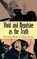 Élénk és visszataszító, mint az igazság: Djuna Barnes korai művei - Vivid and Repulsive as the Truth: The Early Works of Djuna Barnes