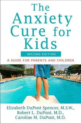 A szorongás gyógymódja gyerekeknek: Útmutató szülőknek és gyerekeknek (második kiadás) - The Anxiety Cure for Kids: A Guide for Parents and Children (Second Edition)