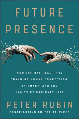 A jövő jelenléte: Hogyan változtatja meg a virtuális valóság az emberi kapcsolatokat, az intimitást és a hétköznapi élet határait? - Future Presence: How Virtual Reality Is Changing Human Connection, Intimacy, and the Limits of Ordinary Life