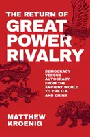 A nagyhatalmi rivalizálás visszatérése: Az ókori világtól az USA-ig és Kínáig - The Return of Great Power Rivalry: Democracy Versus Autocracy from the Ancient World to the U.S. and China